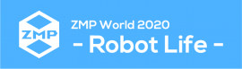 「ZMP World 2020 - Robot Life -」