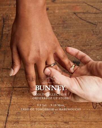 ランド オブ トゥモロー 丸の内店と心斎橋パルコ店でロンドン発のジュエリーブランド〈バニー〉のゴールドコレクションとマリッジリングを取り揃えたイベントを開催。