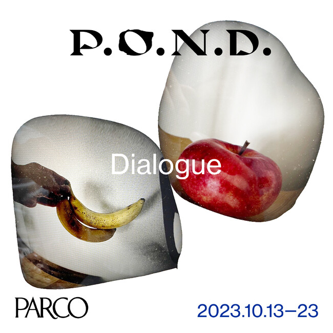PARCOが主催するART＆CULTUREの祭典『P.O.N.D.』コンセプトは「Dialogue／あたらしい対話に、出会う。」渋谷PARCO全館を使って開催決定！