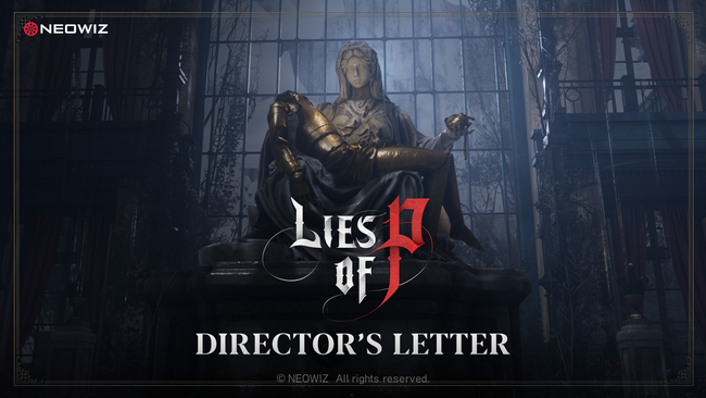 【NEOWIZ　プレスリリース】ソウルライクアクションRPG 『Lies of P』11月アップデート内容を含めた「DIRECTOR’S LETTER」動画公開