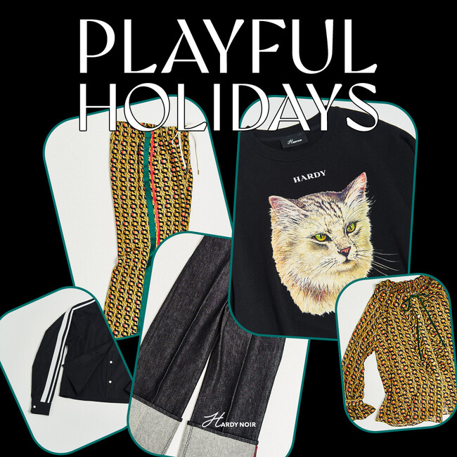 【HARDY NOIR】PLAYFUL HOLIDAYS - 遊び心溢れる、モードなホリデーコレクション。