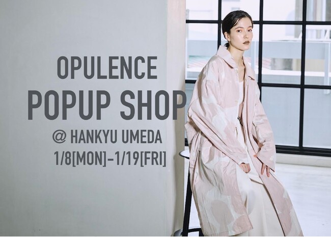【OPULENCE】最新コレクションのPOPUPSHOPを阪急うめだ本店にて開催！