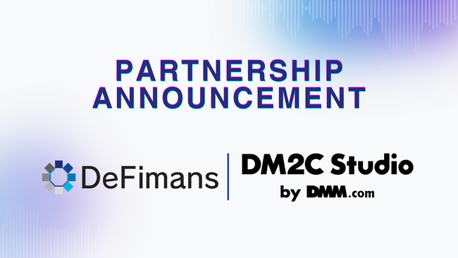 web3プロフェッショナルファームDeFimansがDMMグループ傘下のDM2C Studioのプライベートラウンドへ参加、同時に戦略的パートナーシップも締結