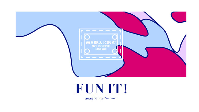 MARK & LONA 2024 SPRING / SUMMER COLLECTION“FUN IT”