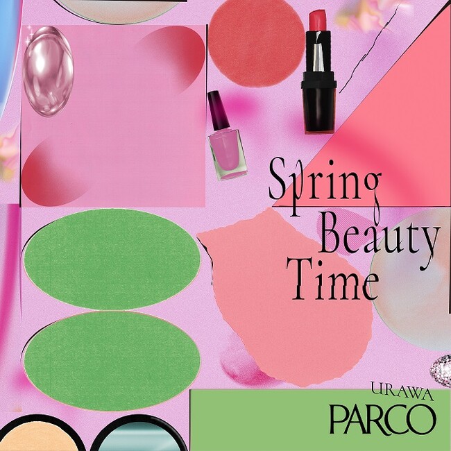 【浦和PARCOで心躍る春の美しさを楽しむ】春のビューティーイベント「Spring Beauty Time」を開催！