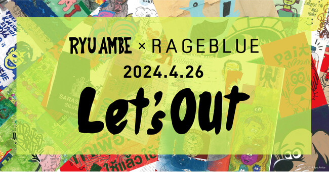 「RAGEBLUE」がファインアーティストRyu Ambe氏のアートワーク“Let’s Out”とともに、初夏の開放感を盛り上げるコラボアイテムを4月19日（金）より先行予約開始！