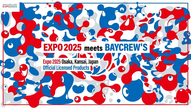 EXPO 2025 meets BAYCREW'S ／大阪・関西万博コラボレーション商品を5月3日(金)に発売！