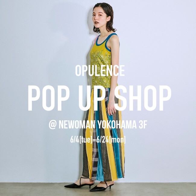 【OPULENCE】横浜エリア初！サマーコレクションのPOPUP SHOPを開催。