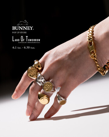 ランド オブ トゥモロー 丸の内店と心斎橋パルコ店では、 6月1日(土)から6月30日(木)の期間中、ロンドン発のジュエリーブランド〈BUNNEY（バニー）〉の ポップアップストアを開催。