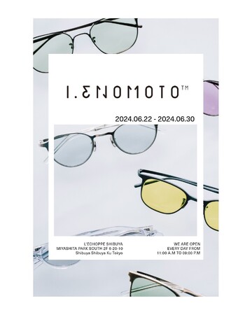 【L'ECHOPPE】I.ENOMOTO POP UP STORE