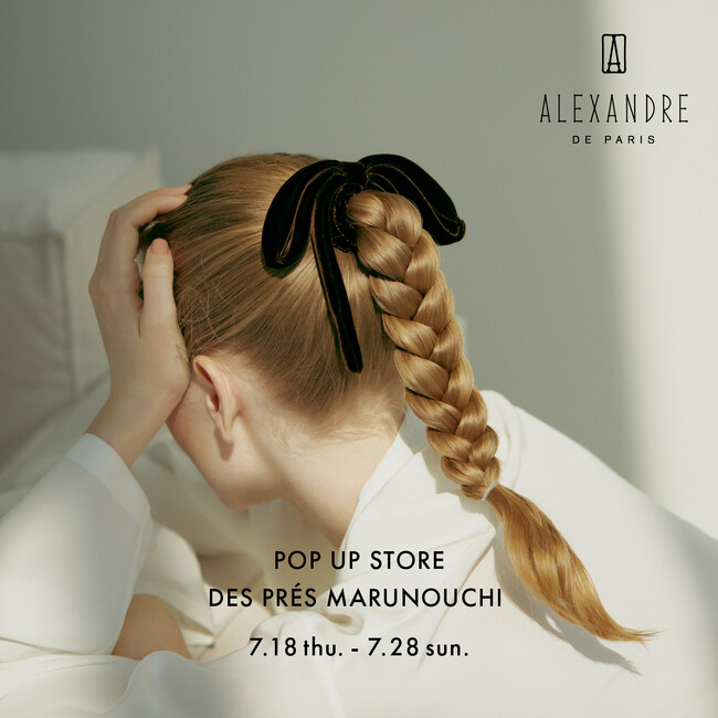 デ・プレ 丸の内店にて7月18日(木)から7月28日(日)の期間中〈ALEXANDRE DE PARIS (アレクサンドル ドゥ パリ) 〉の POP UP STORE を開催いたします