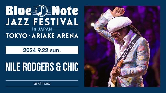 『Blue Note JAZZ FESTIVAL in JAPAN 2024』第四弾出演アーティストを発表。ナイル・ロジャース＆シック、キャンディ・ダルファーの出演が決定！！