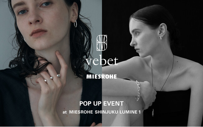 【MIESROHE(ミースロエ)】ジュエリーブランド”vebet”との、初となる店内POP UP EVENTをMIESROHE 新宿LUMINE１店にて開催＜8月3日(土)～8月12日(月・祝)＞