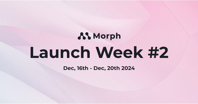 Morph、12月16日（月）から12月20日（金）にかけてローンチウィーク#2を開催。エンドユーザー向けのAI機能、オープンソース版などを紹介。