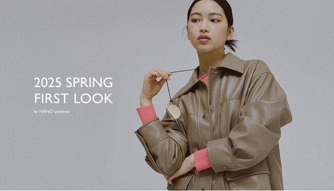 ナノ・ユニバースより、春のコレクション第一弾を先取り！WEBコンテンツ「2025 SPRING FIRST LOOK」が公開