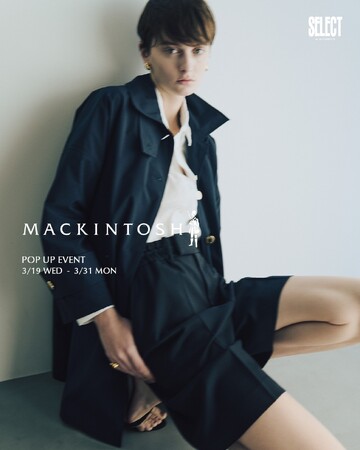 「MACKINTOSH」pop up event / 虎ノ門ヒルズ ステーションタワー”SELECT by BAYCREW'S