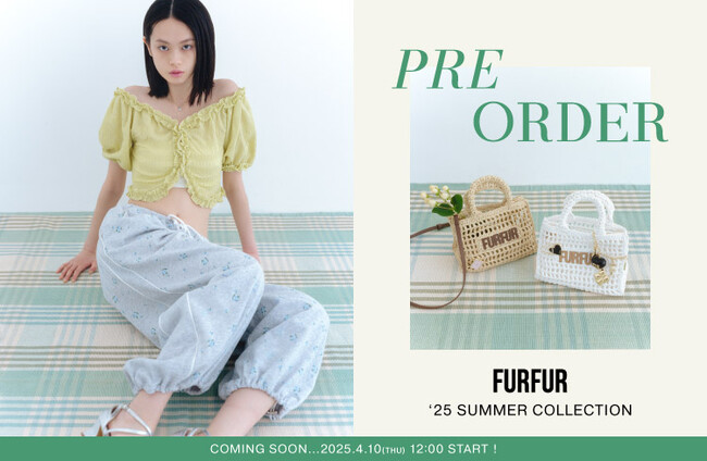 【FURFUR(ファーファー)】2025 SUMMER COLLECTIONの最新ビジュアルを公開！＜4月10日(木)先行予約開始＞