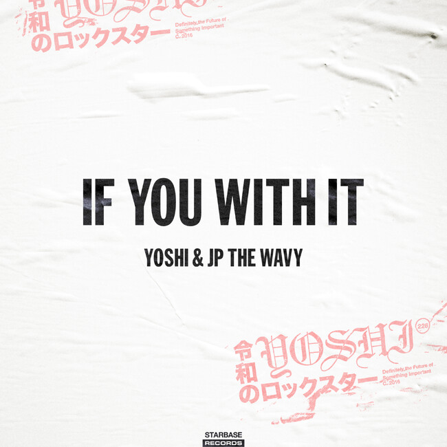 19歳という若さでこの世を去ったYOSHI。未完成曲を元にJP THE WAVYとMatt Cabが集結して制作した「IF YOU WITH IT」がリリース！