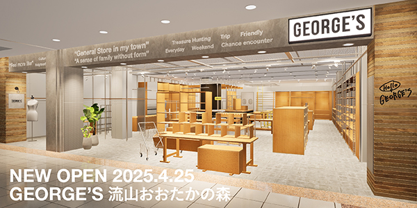 「GEORGE’S」が、千葉県・流山おおたかの森に4月25日（金）オープン！アパレルの展開を拡大し、ライフスタイルストアとして新しく誕生