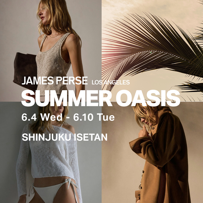 L.A.発〈JAMES PERSE（ジェームス パース）〉が贈る“SUMMER OASIS”