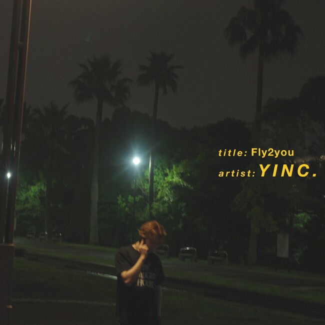 Yinc. 2ヶ月連続リリースとなる新曲「Fly2you」を配信リリース！