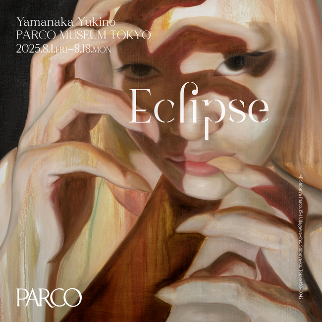 Yamanaka Yukino「Eclipse」PARCO MUSEUM TOKYOにて８/1(金)より開催