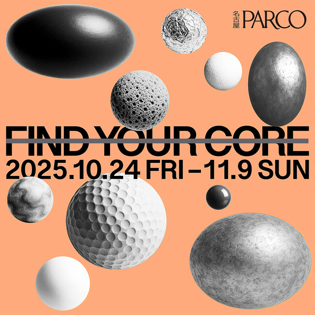 アート・ファッション・音楽・食・ローカルカルチャーが名古屋PARCOに集結！「FIND YOUR CORE」開催！