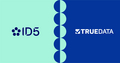 ID5がTrueDataを買収、両社の強みを融合し、デジタル広告向けの最も包括的なアイデンティティ・ソリューションを構築