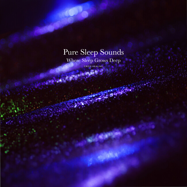 音は主張しない。ただ眠りの環境だけを残す。CROIX HEALING『Pure Sleep Sounds - Where Sleep Grows Deep』3月27日配信開始