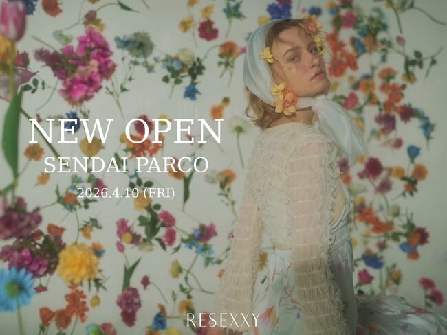 「RESEXXY(リゼクシー)」東北地方初となる、仙台PARCO店が4月10日にOPEN