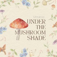 ミュージカル「Under The Mushroom Shade」、2025年公演ライブ録音盤を5/30より配信開始、再演は6/5より池袋で上演
